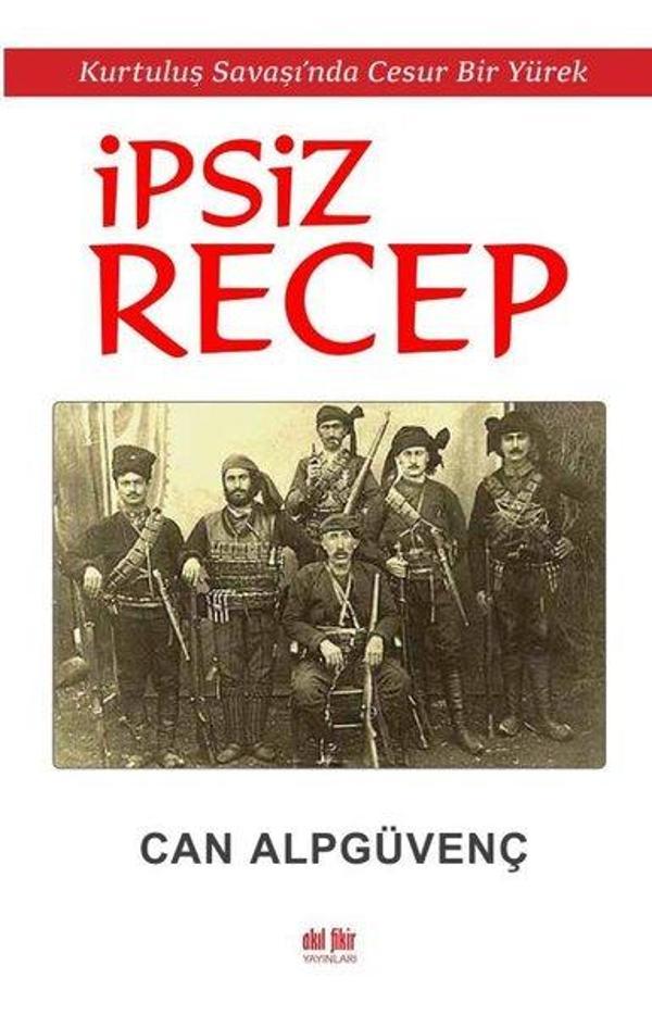 İpsiz Recep - Kurtuluş Savaşı'nda Cesur Bir Yürek - Akıl Fikir Yayınları - Image 1