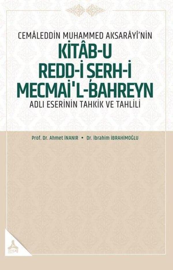 Cemaleddin Muhammed Aksarayi'nin Kitab-u Redd-i Şerh-i Mecmai'l-Bahreyn Adlı Eserinin Tahkik ve Tahl - Sonçağ Yayınları - Image 1