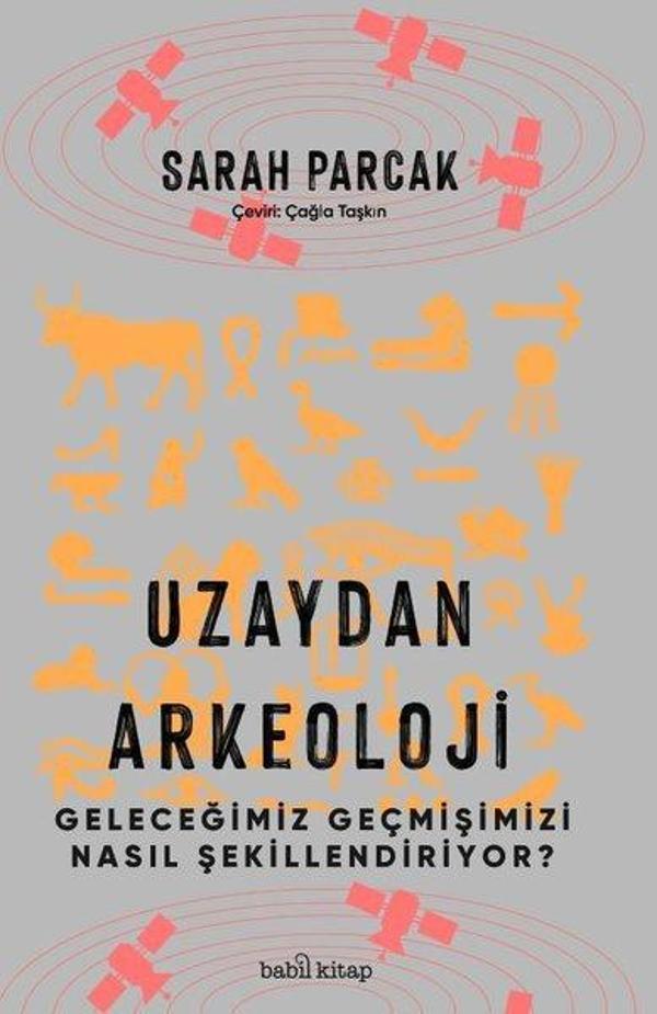 Uzaydan Arkeoloji - Geleceğimiz Geçmişimizi Nasıl Şekillendiriyor? - Babil Kitap - Image 1