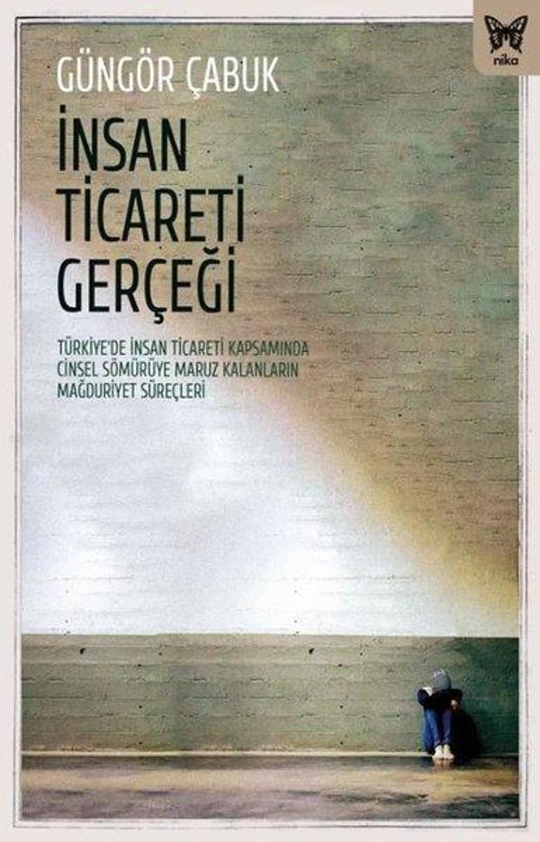 İnsan Ticareti Gerçeği: Turkiyede İnsan Ticareti Kapsamında Cinsel Sömuruye Maruz Kalanların Mağ - Nika Yayınevi - Image 1