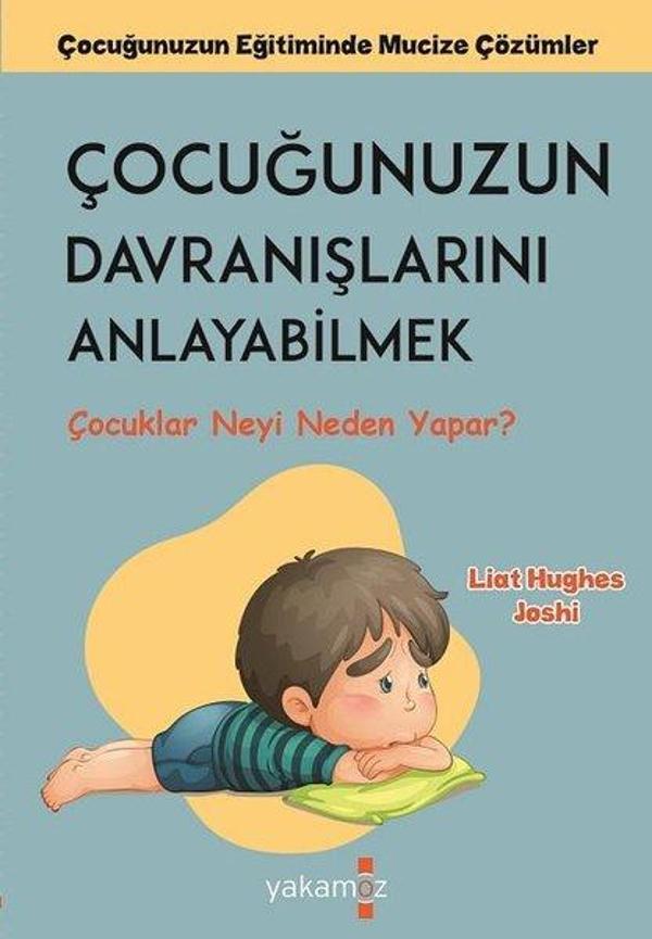 Çocuğunuzun Davranışlarını Anlayabilmek - Çocuklar Neyi Neden Yapar? - Yakamoz Yayınları - Image 1