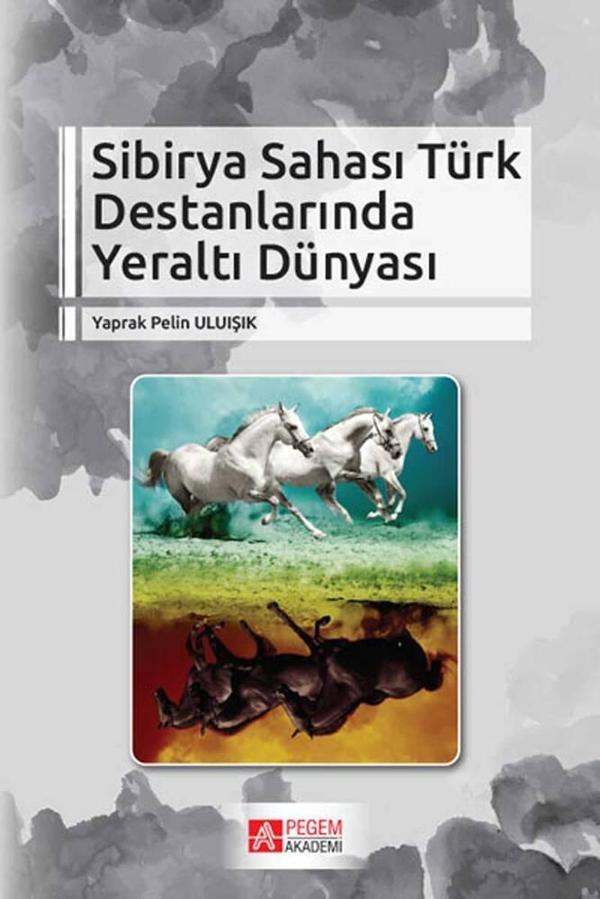 Sibirya Sahası Türk Destanlarında Yeraltı Dünyası - Pegem Akademi Yayıncılık - Image 1