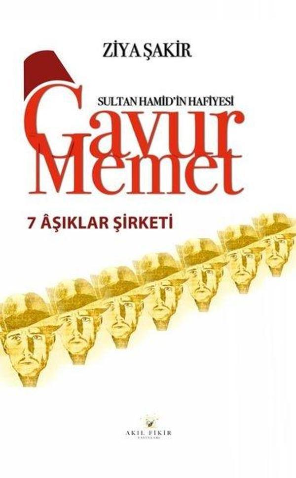 7 Aşıklar Şirketi - Sultan Hamid'in Hafiyesi Gavur Memet - Akıl Fikir Yayınları - Image 1