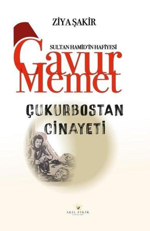 Çukurbostan Cinayeti - Sultan Hamid'in Hafiyesi Gavur Memet - Akıl Fikir Yayınları - Image 1