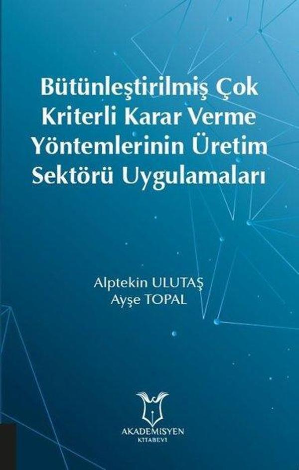 Bütünleştirilmiş Çok Kriterli Karar Verme Yöntemlerinin Üretim Sektörü Uygulamaları - Akademisyen Kitabevi - Image 1