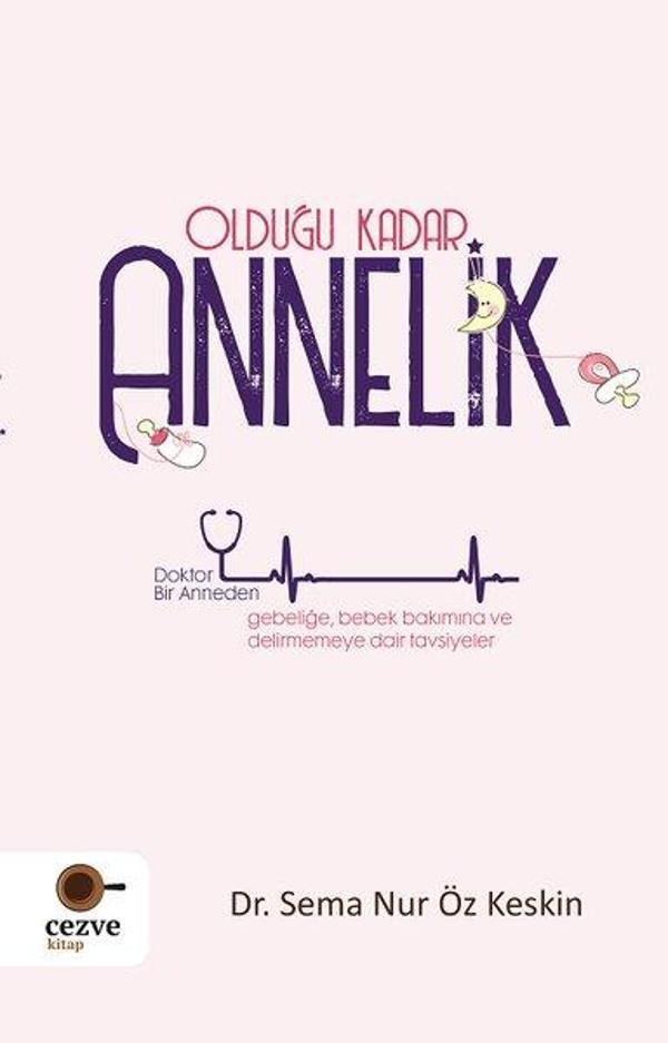 Olduğu Kadar Annelik - Doktor Bir Anneden Gebeliğe Bebek Bakımına ve Delirmemey Dair Tavsiyeler - Cezve Kitap - Image 1