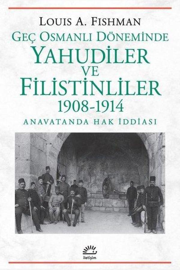 Geç Osmanlı Döneminde Yahudiler ve Filistinliler 1908 - 1914 Anavatanda Hak İddiası - İletişim Yayınları - Image 1