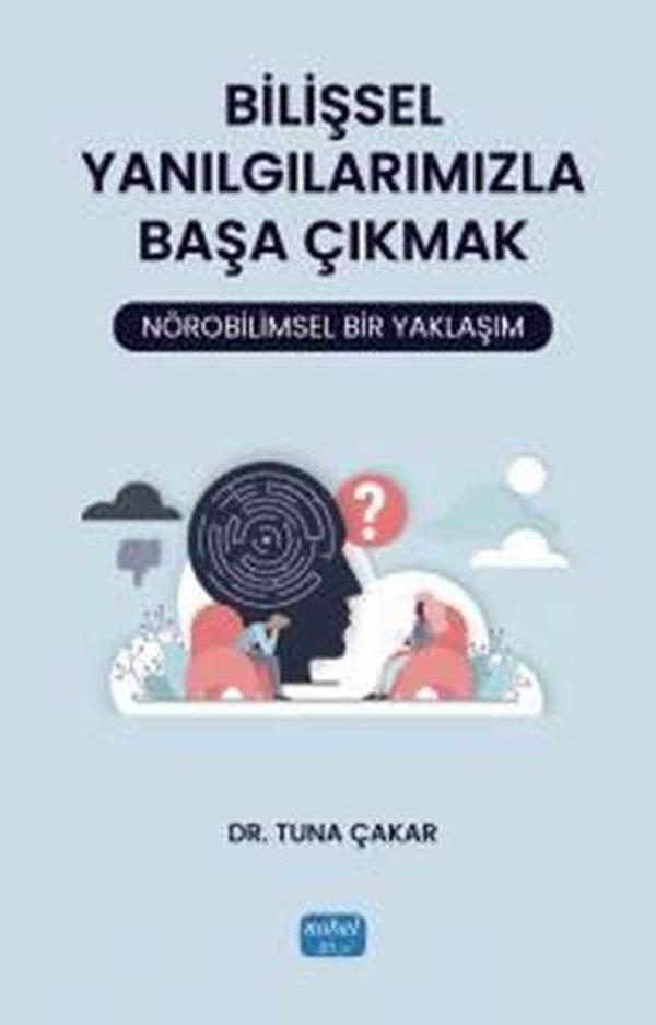 Bilişsel Yanılgılarımızla Başa Çıkmak: Nörobilimsel Bir Yaklaşım - Nobel Akademik Yayıncılık - Image 1