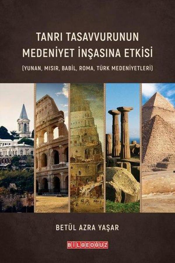 Tanrı Tasavvurunun Medeniyet İnşasına Etkisi (Yunan Mısır Babil Roma Türk Medeniyetleri) - Bilgeoğuz Yayınları - Image 1