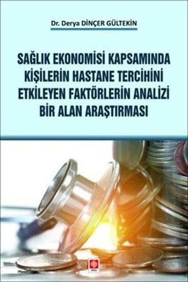 Sağlık Ekonomisi Kapsamında Kişilerin Hastane Tercihini Etkileyen Faktörlerin Analizi Bir Alan Araşt - Ekin Basım Yayın - Image 1