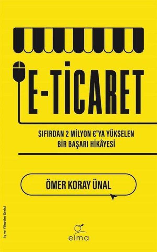 E-Ticaret: Sıfırdan Baslayarak 2 Milyon 'ya Yukselen Bir Basarı Hikayesi - Elma Yayınevi - Image 1
