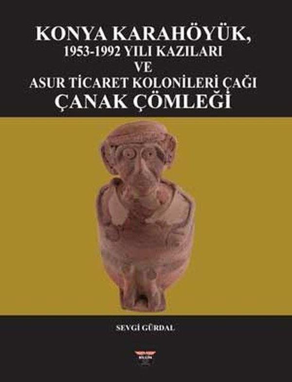 Konya Karahöyük 1953 - 1992 Yılı Kazıları ve Asur Ticaret Kolonileri Çağı Çanak Çömleği - Bilgin Kültür Sanat - Image 1