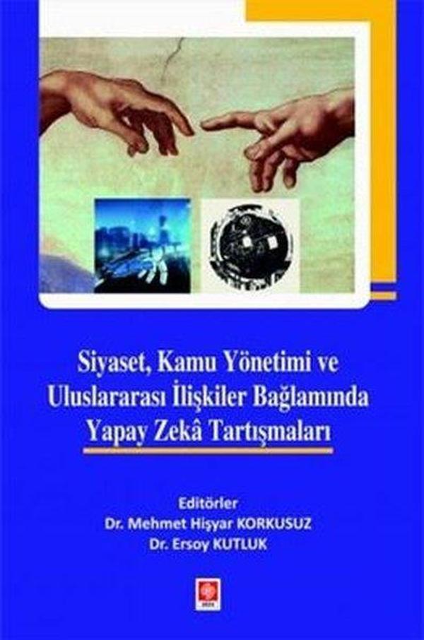 Siyaset, Kamu Yönetimi ve Uluslararası İlişkiler Bağlamında Yapay Zeka Tartışmaları - Ekin Basım Yayın - Image 1