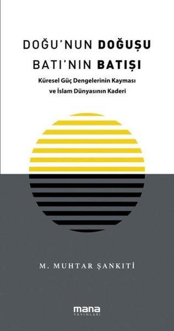 Doğu'nun Doğuşu Batı'nın Batışı - Küresel Güç Dengelerinin Kayması ve İslam Dünyasının Kaderi - Mana Yayınları - Image 1