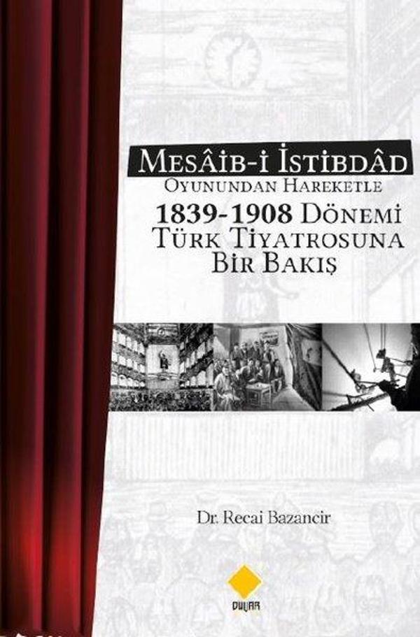 Mesaib-i İstibdad Oyunundan Hareketle 1839-1908 Dönemi Türk Tiyatrosuna Bir Bakış - Duvar Yayınları - Image 1