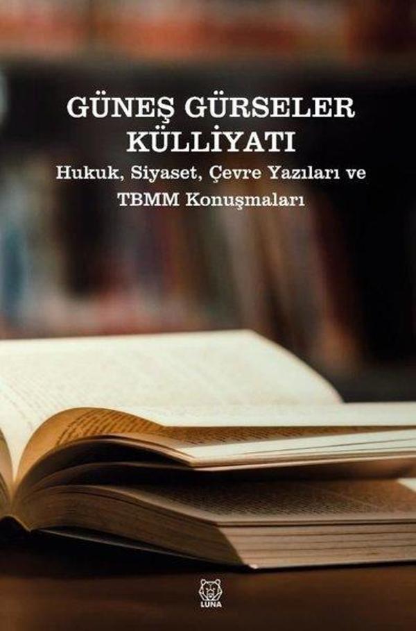 Güneş Gürseler Külliyatı - Hukuk Siyaset Çevre Yazıları ve TBMM Konuşmaları - Luna Yayınları - Image 1