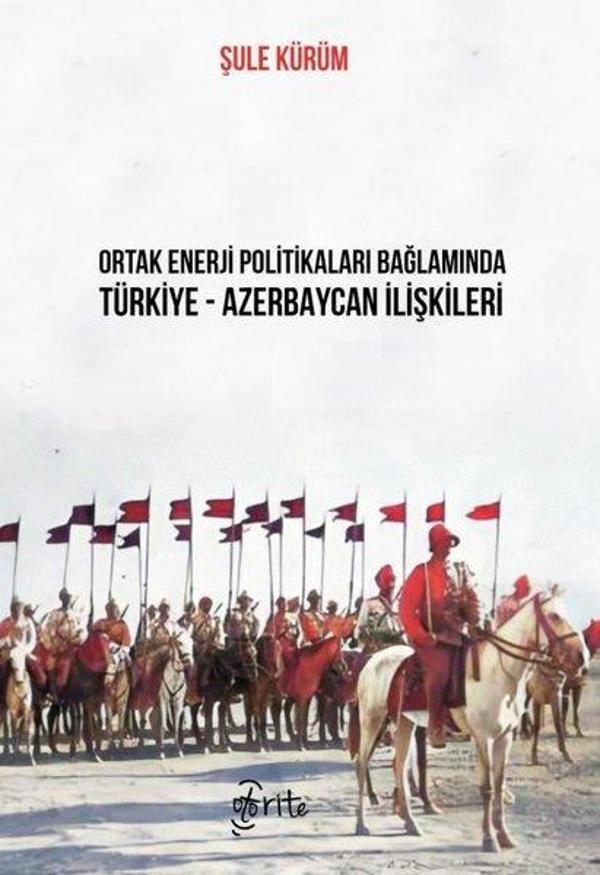Ortak Enerji Politikaları Bağlamında Türkiye - Azerbaycan İlişkileri - Otorite - Image 1