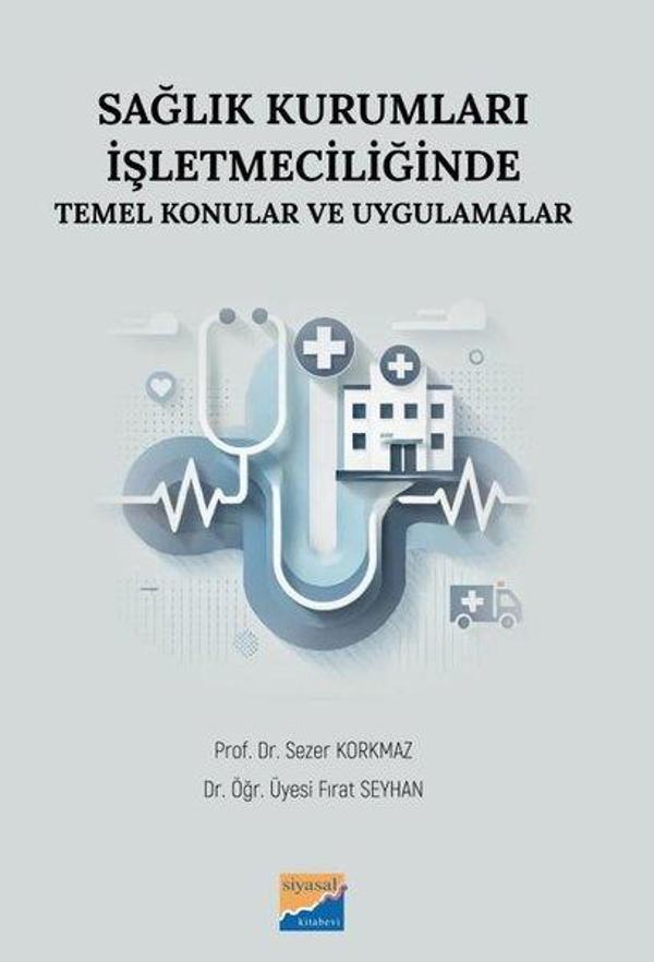 Sağlık Kurumları İşletmeciliğinde Temel Konular ve Uygulamalar - Siyasal Kitabevi - Image 1
