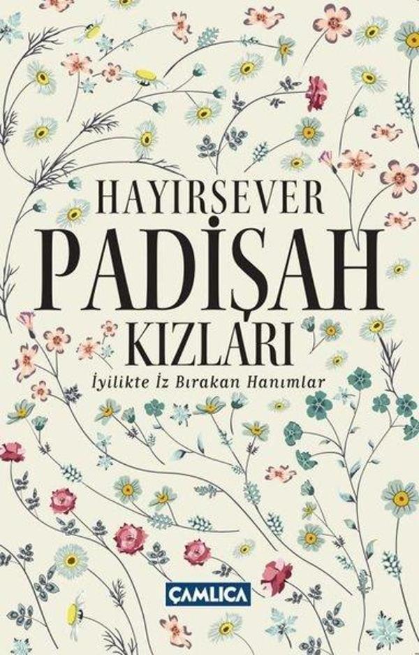 Hayırsever Padişah Kızları - İyilikte İz Bırakan Hanımlar - Çamlıca Basım Yayın - Image 1
