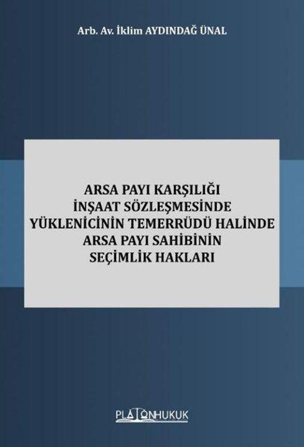 Arsa Payı Karşılığı İnşaat Sözleşmesinde Yüklenicinin Temerrüdü Halinde Arsa Payı Sahibinin Seçimlik - Platon Hukuk Yayınevi - Image 1