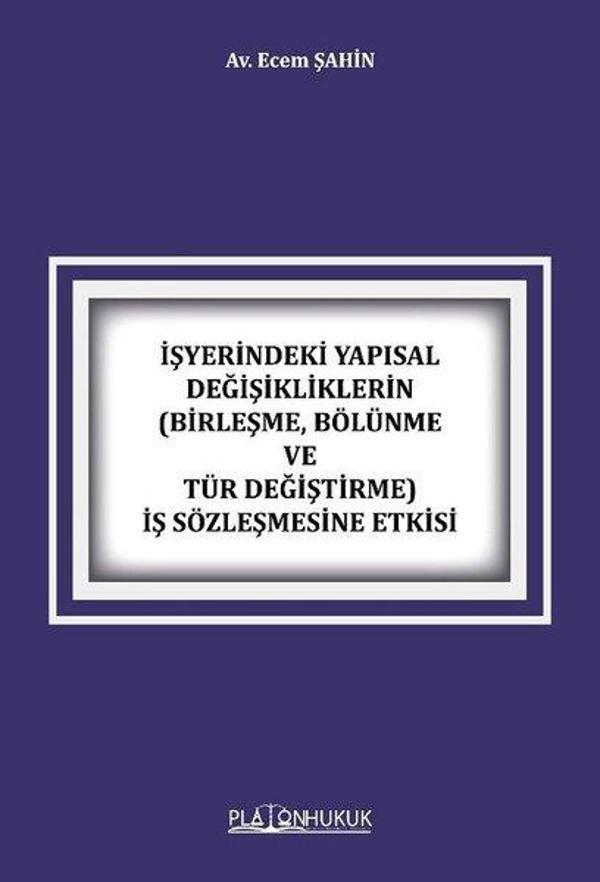 İşyerindeki Yapısal Değişikliklerin(Birleşme Bölünme ve Tür Değiştirme) İş Sözleşmesine Etkisi - Platon Hukuk Yayınevi - Image 1