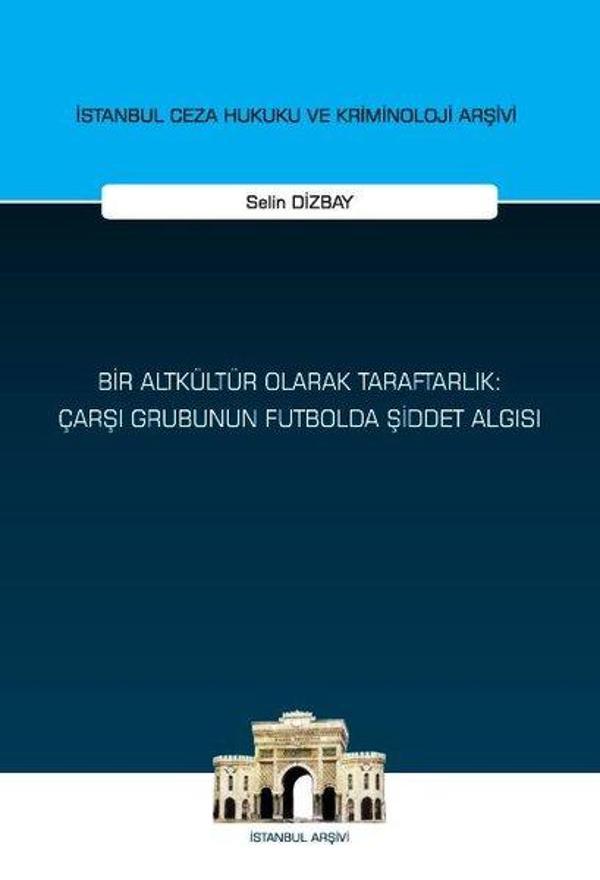Bir Altkültür Olarak Taraftarlık: Çarşı Grubunun Futbolda Şiddet Algısı - İstanbul Ceza Hukuku ve Kr - On İki Levha Yayıncılık - Image 1