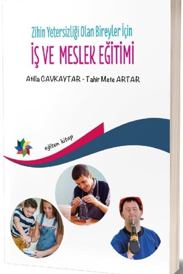 Zihin Yetersizliği Olan Bireyler Için Iş Ve Meslek Eğitimi - Atilla Cavkaytar,Tahir Mete Artar - Eğiten Kitap - Eğiten Kitap - Image 1