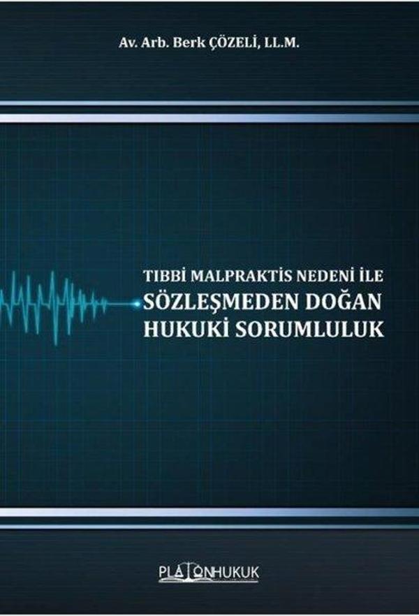 Tıbbi Malpraktis Nedeni İle Sözleşmeden Doğan Hukuki Sorumluluk - Platon Hukuk Yayınevi - Image 1