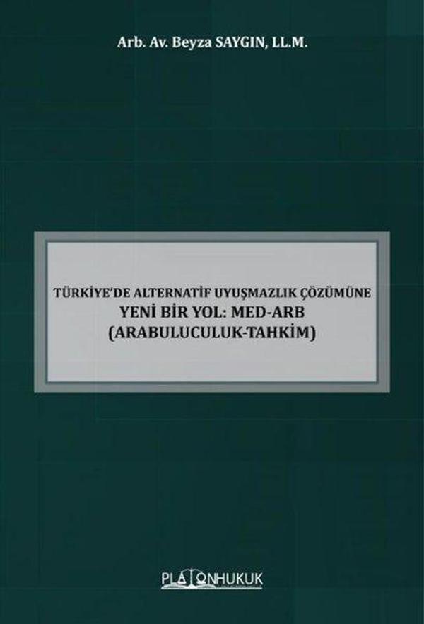 Türkiye'de Alternatif Uyuşmazlık Çözümüne Yeni Bir Yol: MED - ARB - Arabuluculuk Tahkim - Platon Hukuk Yayınevi - Image 1