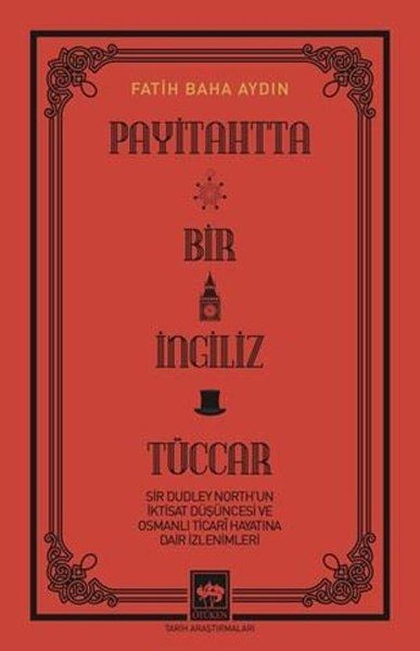 Payitahtta Bir İngiliz Tüccar - Sir Dudley North'un İktisat Düşüncesi ve Osmanlı Ticari Hayatına Dai - Ötüken Neşriyat - Image 1