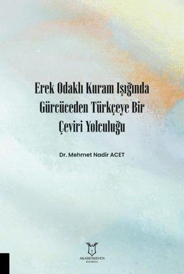 Erek Odaklı Kuram Işığında Gürcüceden Türkçeye Bir Çeviri Yolculuğu - Akademisyen Kitabevi - Image 1