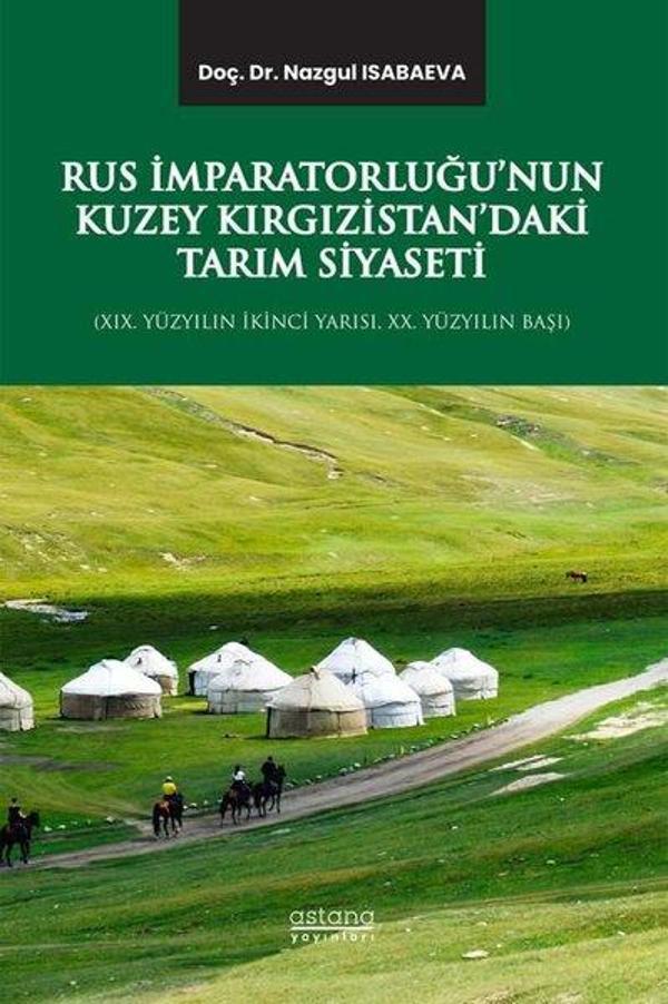 Rus İmparatorluğu'nun Kuzey Kırgızistan'daki Tarım Siyaseti - 19.Yüzyılın İkinci Yarısı, 20.Yüzyılın - Astana Yayınları - Image 1