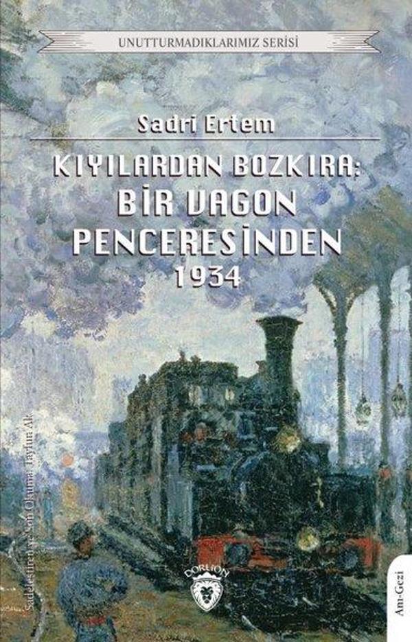 Kıyılardan Bozkıra: Bir Vagon Penceresinden 1934 - Unutturmadıklarımız Serisi - Dorlion Yayınevi - Image 1