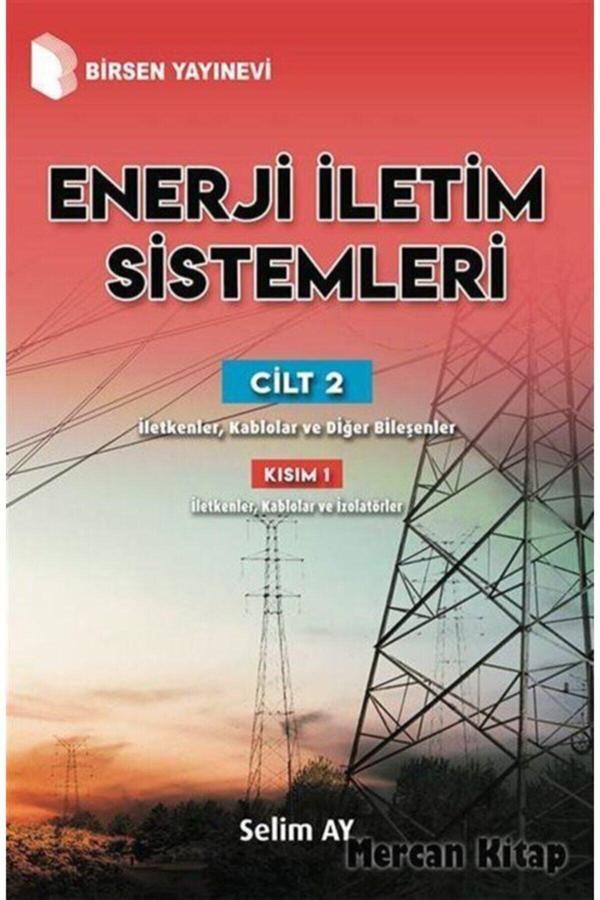 Enerji Iletim Sistemleri (Cilt 2) (Kısım 1) & Iletkenler, Kablolar Ve Diğer Bileşenler - Birsen Yayınevi - Birsen Yayınevi - Image 1