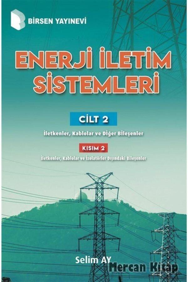 Enerji Iletim Sistemleri (Cilt 2) (Kısım 2) & Iletkenler, Kablolar Ve Diğer Bileşenler - Birsen Yayınevi - Birsen Yayınevi - Image 1