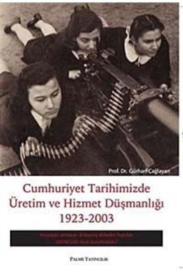 Cumhuriyet Tarihimizde Üretim Ve Hizmet Düşmanlığı 1923 - 2003 - Palme Yayınları - Palme Yayınları - Image 1