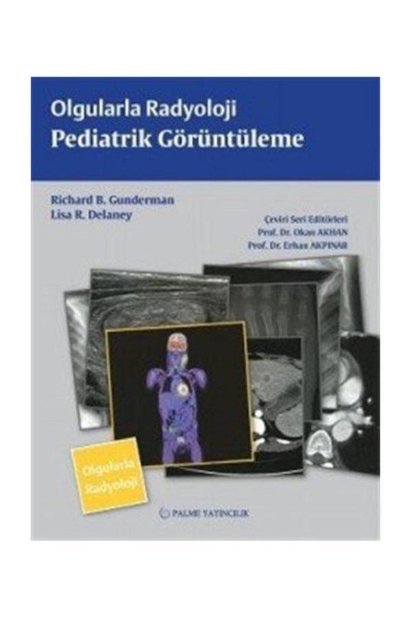 Olgularla Radyoloji Pediatrik Görüntüleme Kitabi - Lisa R. Delaney,Richard B. Gunderman - Palme Yayınları - Palme Yayınları - Image 1