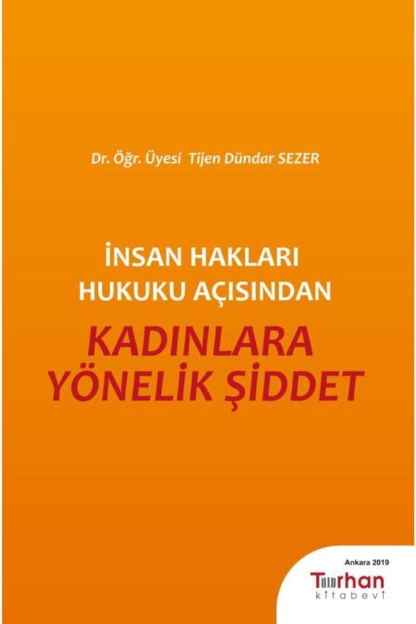 Insan Hakları Hukuku Açısından Kadınlara Yönelik Şiddet - Dr. Öğr. Üyesi Tijen Dündar Sezer - Turhan Kitabevi - Turhan Kitabevi - Image 1