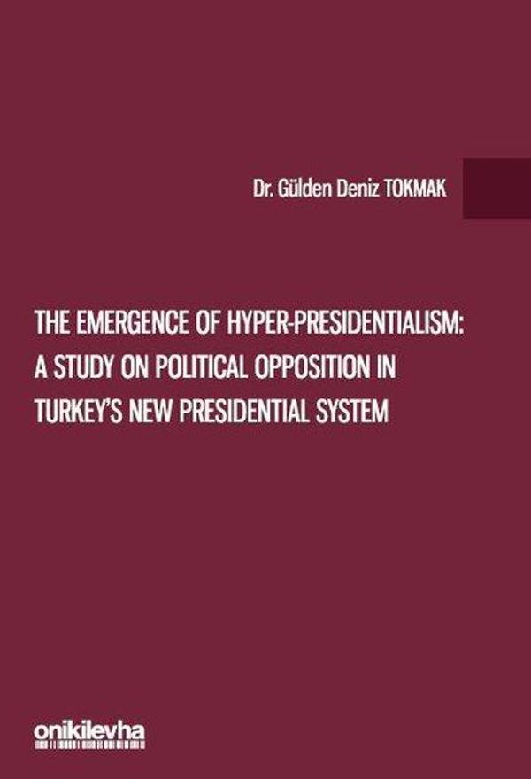 The Emergence of Hyper-Presidentialism: A Study on Political Opposition in Turkey's New Presidential - On İki Levha Yayıncılık - Image 1