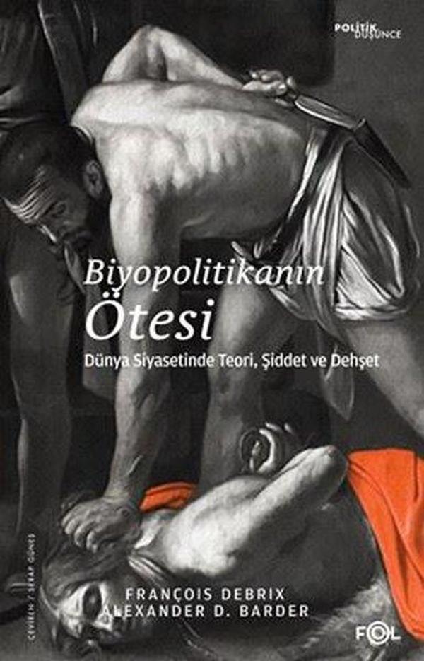 Biyopolitikanın Ötesi - Dünya Siyasetinde Teori Şiddet ve Dehşet - Fol Kitap - Image 1