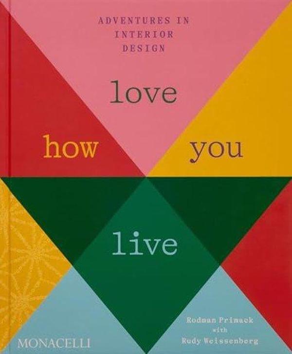 Love How You Live : Adventures in Interior Design - Monacelli Press - Image 1