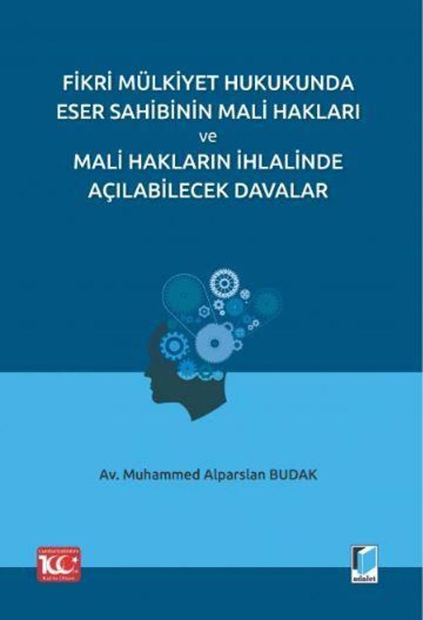 Fikri Mülkiyet Hukukunda Eser Sahibinin Mali Hakları ve Mali Hakların İhlalinde Açılabilecek Davalar - Adalet Yayınları - Image 1
