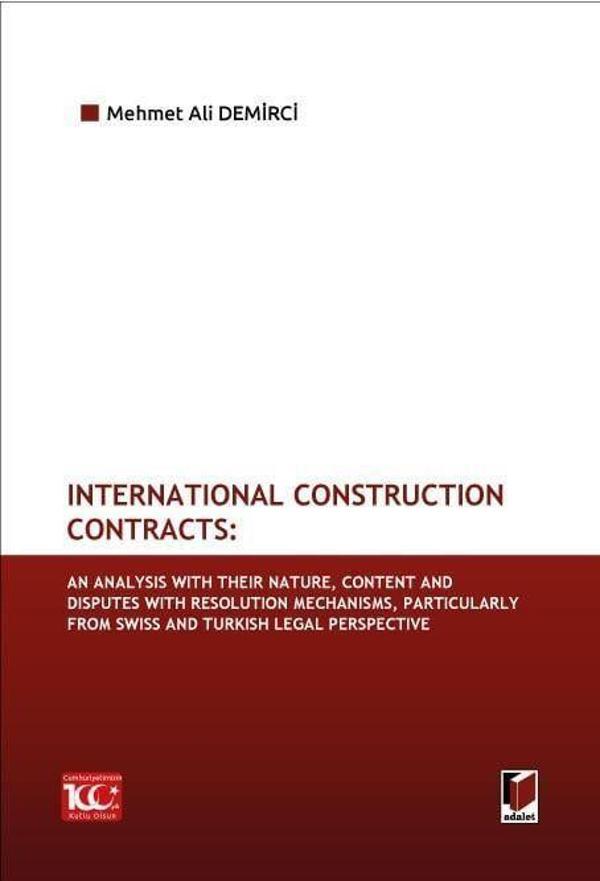 International Construction Contracts: An Analysis Of Their Nature, Content And Disputes With Resolution Mechanisms, Particularly From Swiss And Turkish Legal Perspective - Adalet Yayınları - Image 1