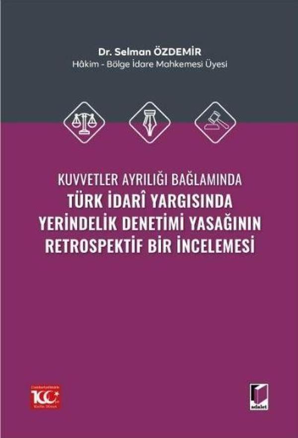 Kuvvetler Ayrılığı Bağlamında Türk İdari Yargısında Yerindelik Denetimi Yasağının Retrospektif Bir İncelemesi - Adalet Yayınları - Image 1