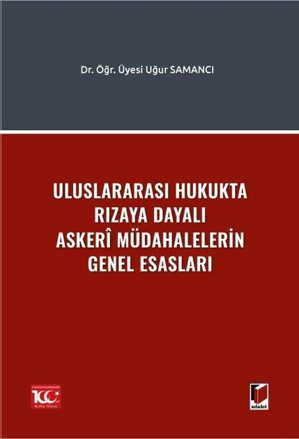 Uluslararası Hukukta Rızaya Dayalı Askerî Müdahalelerin Genel Esasları - Adalet Yayınları - Image 1