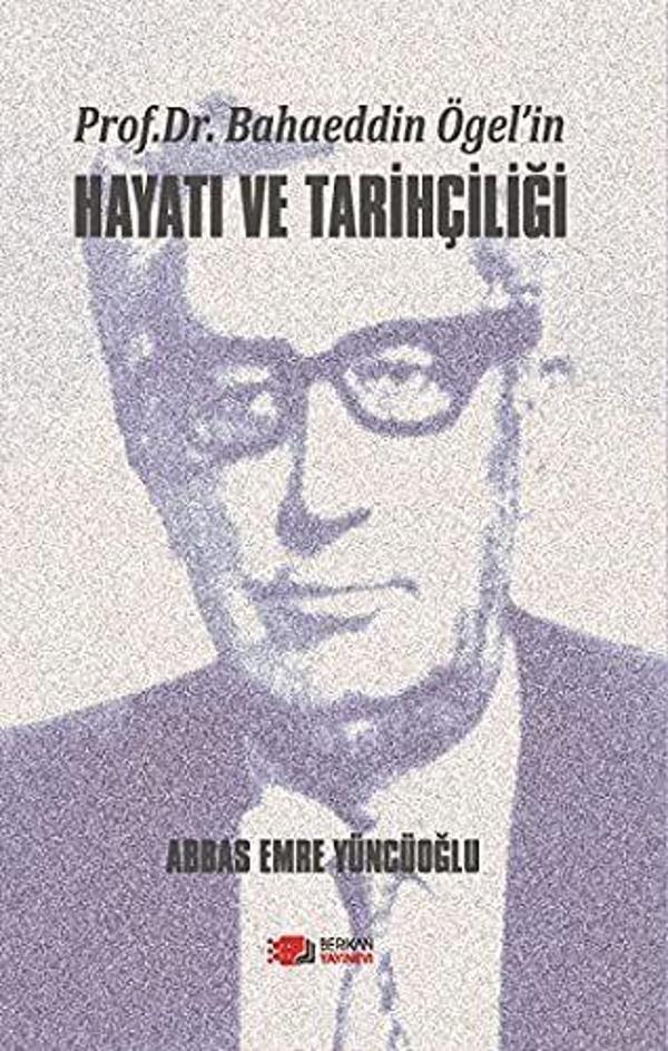 Prof. Dr. Bahaeddin Ögel’in Hayatı ve Tarihçiliği - Berikan Yayınevi - Image 1