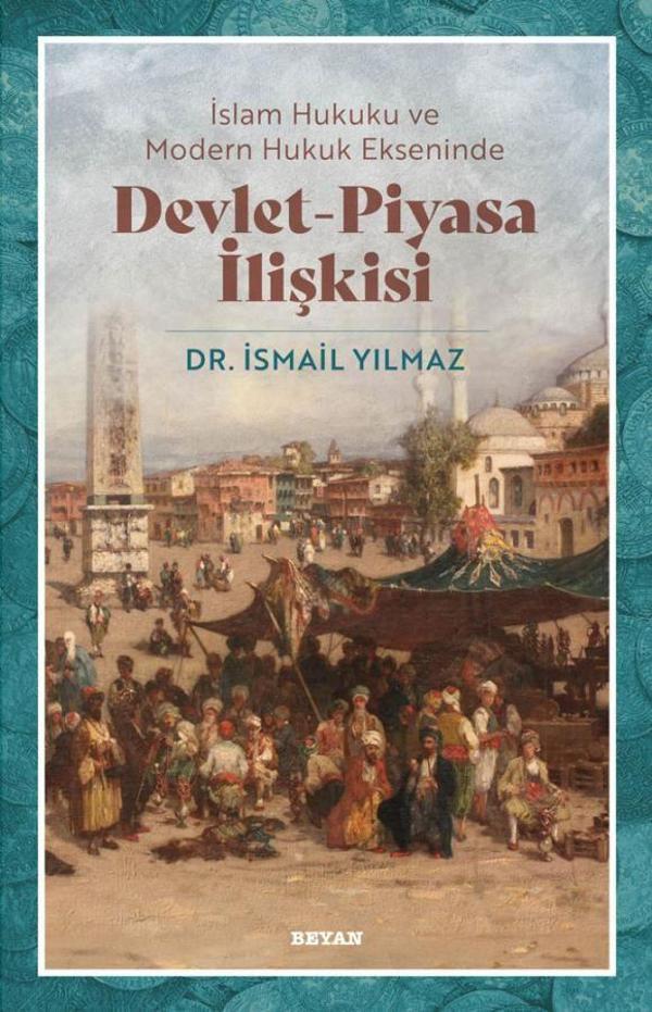 İslam Hukuku ve Modern Hukuk Ekseninde Devlet - Piyasa İlişkisi - Beyan Yayınları - Image 1