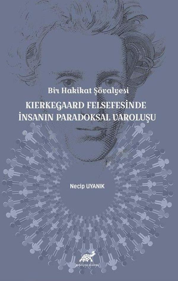 Bir Hakikat Şövalyesi Kierkegaard Felsefesinde İnsanın Paradoksal Varoluşu - Paradigma Akademi Yayınları - Image 1
