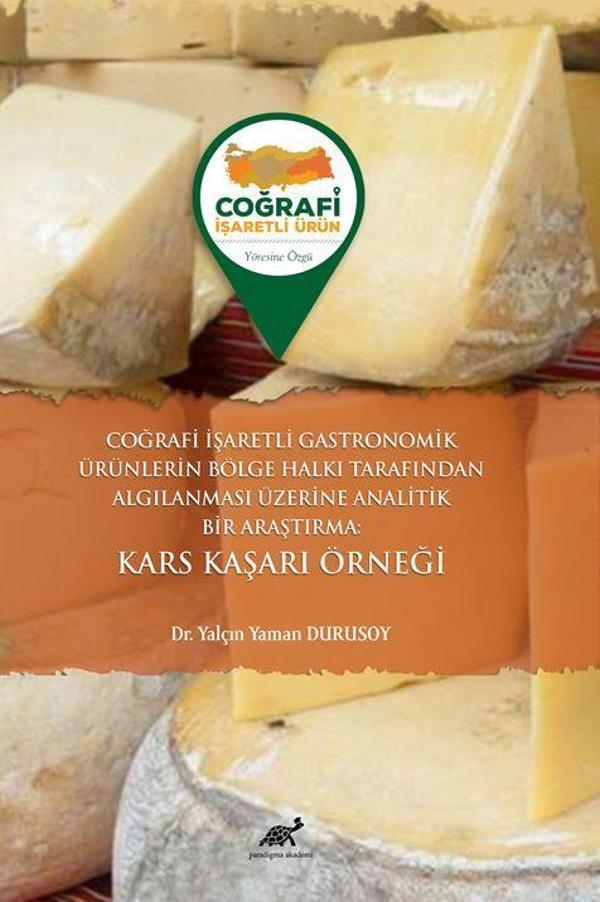 Coğrafi İşaretli Gastronomik Ürünlerin Bölge Halkı Tarafından Algılanması Üzerine Analitik Bir Araştırma Kars Kaşarı Örneği - Paradigma Akademi Yayınları - Image 1
