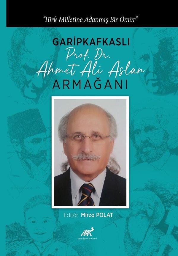 Türk Milletine Adanmış Bir Ömür Garipkafkaslı (Prof. Dr. Ahmet Ali Aslan) Armağanı - Paradigma Akademi Yayınları - Image 1